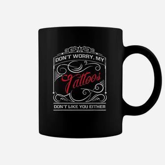 Funny Tattoo My Tattoos Dont Like You Tattoo Gift Coffee Mug - Thegiftio