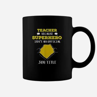 Funny Teacher Because Superhero Isnt A Job Title Teach Gift Coffee Mug | Crazezy DE