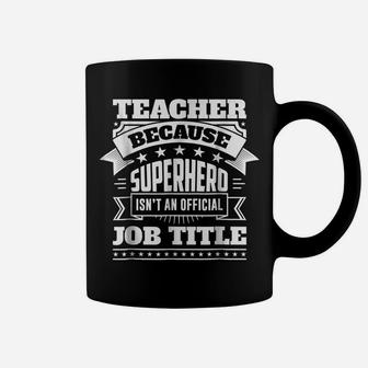 Funny Teacher Shirt Because Superhero Isn't A Job Title Coffee Mug | Crazezy