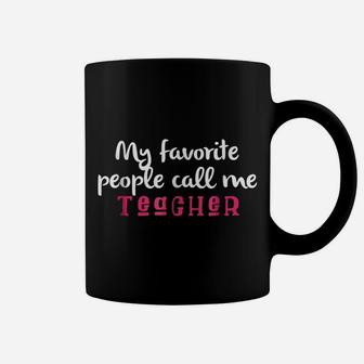 Funny Teaching Favorite People Call Me Teacher Tee Coffee Mug | Crazezy UK