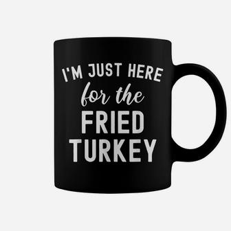 Funny Thanksgiving Food I'm Just Here For The Fried Turkey Coffee Mug | Crazezy AU