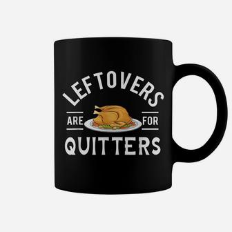 Funny Thanksgiving Leftovers Are For Quitters Turkey Coffee Mug | Crazezy DE
