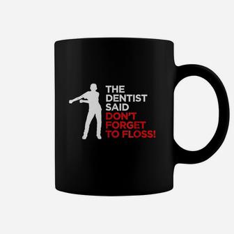 Funny The Dentist Said Dont Forget To Floss Kid Coffee Mug | Crazezy CA