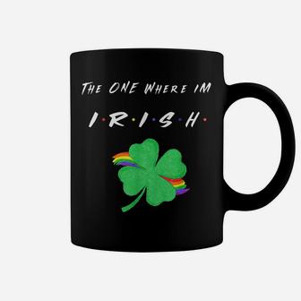 Funny The One Where I'm Irish St Patricks Day Friend Clover Coffee Mug | Crazezy