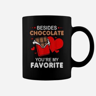 Funny Valentines Day Besides Chocolate Youre My Coffee Mug - Monsterry