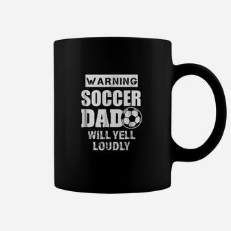 Funny Warning Soccer Dad Will Yell Loudly Coffee Mug | Crazezy