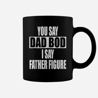 Funny You Say Dad Bod I Say Father Figure Busy Daddy Coffee Mug | Crazezy CA