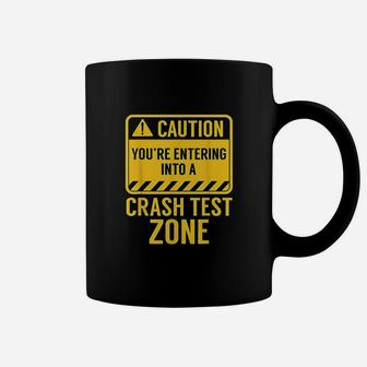 Funny Youre Entering A Crash Test Zone Car Drivers Gift Coffee Mug | Crazezy CA