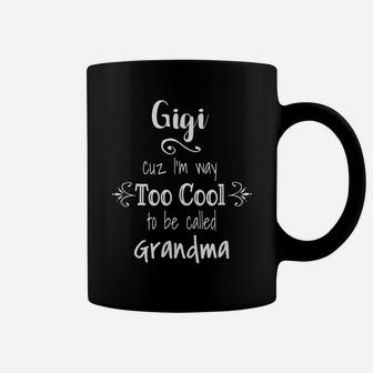 Gigi Cuz I'm Too Cool To Be Called Grandma For Grandmother Coffee Mug | Crazezy