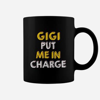 Gigi Put Me In Charge Coffee Mug | Crazezy AU