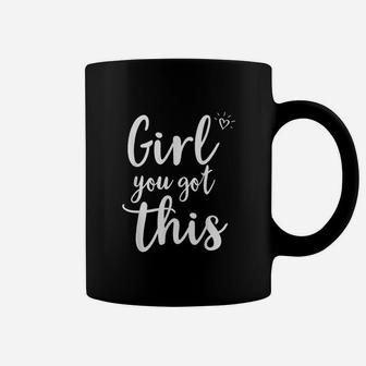 Girl You Got This Coffee Mug | Crazezy