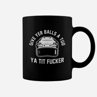 Give Yer Balls A Tug Ya Coffee Mug | Crazezy