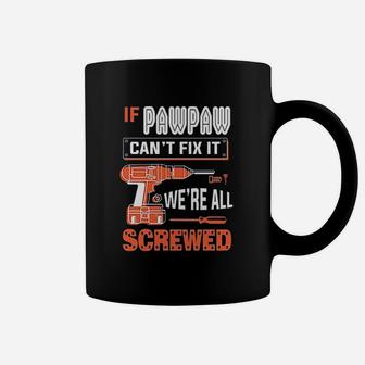 Gkvidi If Pawpaw Cant Fix It We Are All Screwed Coffee Mug | Crazezy