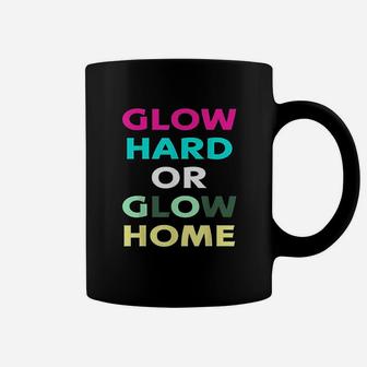 Glow Hard Or Glow Home For Cool Color Party Coffee Mug - Thegiftio UK