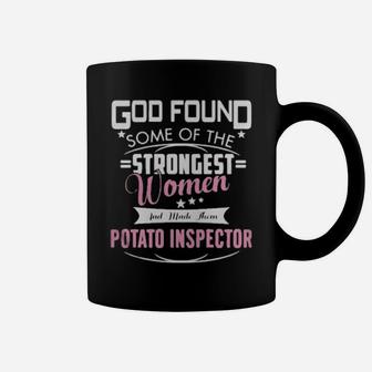 God Found Some Of The Strongest Women And Made Them Potato Inspector Coffee Mug - Monsterry DE