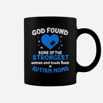 God Found Some Of The Strongest Women And Make Them Autism Moms Coffee Mug - Monsterry