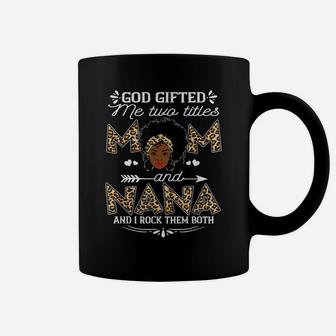 God Gifted Me Two Titles Mom And Nana - Black Girl God Coffee Mug | Crazezy CA