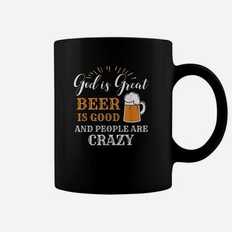 God Is Great Beer Is Good And People Are Crazy Gift Coffee Mug | Crazezy UK