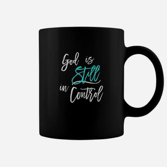 God Is Still In Control Coffee Mug | Crazezy