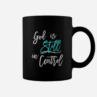 God Is Still In Control Coffee Mug | Crazezy