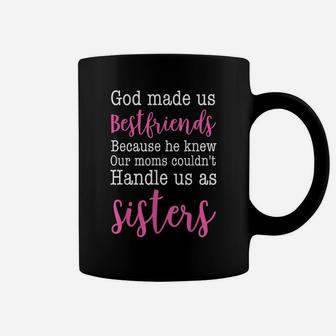 God Made Us Best Friend Because He Knew Our Mom Coffee Mug | Crazezy