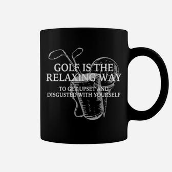 Golf Is The Relaxing Way To Get Upset And Disgusted Coffee Mug - Monsterry CA