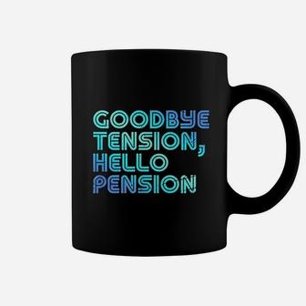Goodbye Tension Hello Pension Coffee Mug | Crazezy