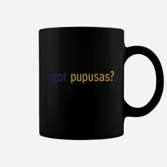 Got Pupusas Flatbread From El Salvador Funny Humor Coffee Mug | Crazezy AU