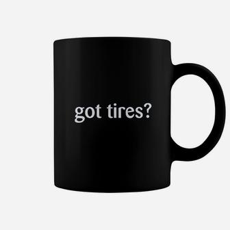 Got Tires Coffee Mug | Crazezy