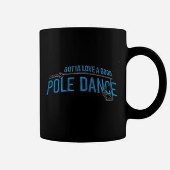 Gotta Love A Good Pole Dance Coffee Mug | Crazezy