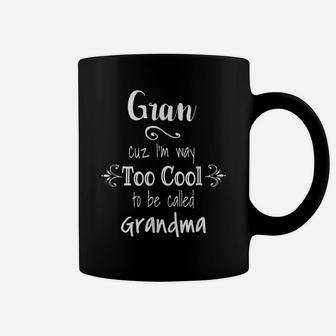 Gran Cuz I'm Too Cool To Be Called Grandma For Grandmother Coffee Mug | Crazezy