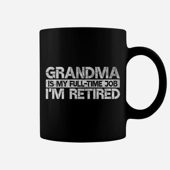 Grandma Is My Full Time Job I'm Retired Retirement Gag Gift Coffee Mug | Crazezy