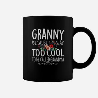 Granny Because I Am Way Too Cool To Be Called Grandma Floral Coffee Mug - Seseable
