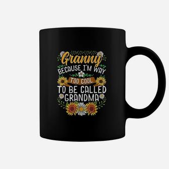 Granny Because Im Way Too Cool To Be Called Grandma Coffee Mug | Crazezy