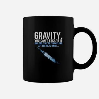 Gravity You Cant Escape It Coffee Mug | Crazezy