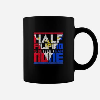 Half Filipino Is Better Than None Philippines Coffee Mug | Crazezy CA