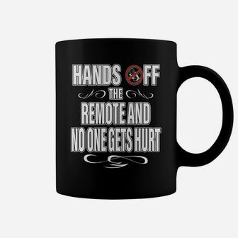Hands Off The Remote No One Gets Hurt Funny Tv Coffee Mug | Crazezy