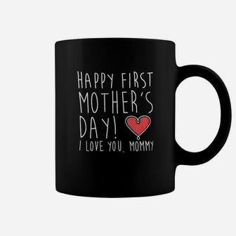 Happy First Mothers Day I Love You Mommy Coffee Mug | Crazezy