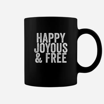 Happy Joyous And Free Sobriety Life Coffee Mug | Crazezy