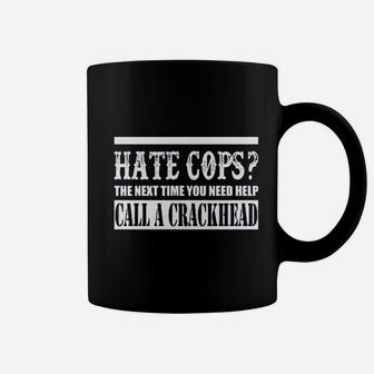 Hate Cops Call A Crackhead Coffee Mug | Crazezy AU
