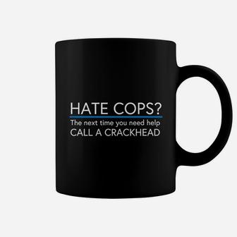 Hate Cops Call A Crackhead Coffee Mug | Crazezy CA