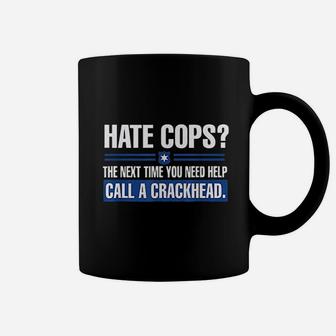 Hate Cops Next Time You Need Help Call A Crackhead Coffee Mug | Crazezy CA