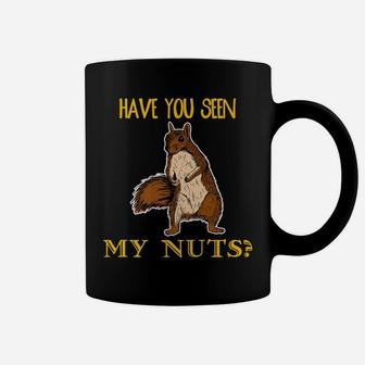 Have You Seen My Nuts Funny Squirrel Chipmunks Cool Pun Coffee Mug | Crazezy