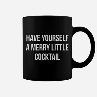 Have Yourself A Merry Little Cocktail Funny Xmas Drinking Coffee Mug | Crazezy CA