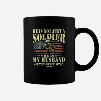 He Is Not Just A Soldier He Is My Husband Coffee Mug | Crazezy CA