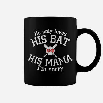 He Only Loves His Bat And His Mama I’M Sorry Coffee Mug | Crazezy