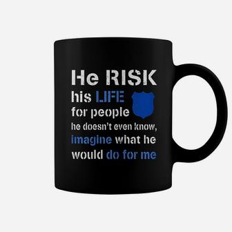 He Risk His Life Police Wife Girlfriend Coffee Mug | Crazezy