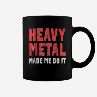 Heavy Metal Made Me Do It Coffee Mug | Crazezy CA