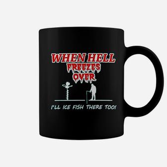 Hell Freezes Over Ice Fish There Funny Fishing Coffee Mug | Crazezy DE
