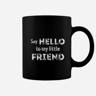 Hello My Little Friend Coffee Mug | Crazezy